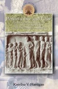 Paperback Performance and Cure: Drama and Healing in Ancient Greece and Contemporary America Book