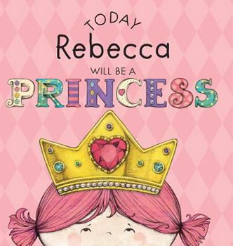 Hardcover Today Rebecca Will Be a Princess Book