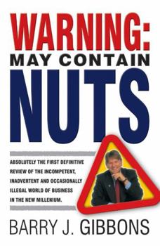 Paperback Warning: May Contain Nuts: Absolutely the First Definitive Review of the Incompetent, Inadvertent and Occasionally Illegal World of Business in t Book