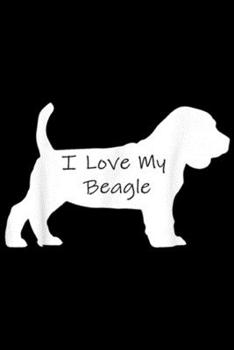 Paperback I Love My Beagle: I Love My Beagle Funny Beagle Lovers Gift Journal/Notebook Blank Lined Ruled 6x9 100 Pages Book