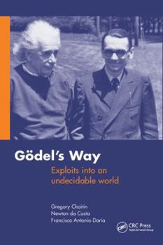 Hardcover Goedel's Way: Exploits Into an Undecidable World Book