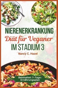 Nierenerkrankung Diät für Veganer im Stadium 3: Nahrhafte pflanzliche Rezepte mit niedrigem Natrium- und niedrigem Kaliumgehalt zur Behandlung chronischer Nierengesundheit (German Edition)