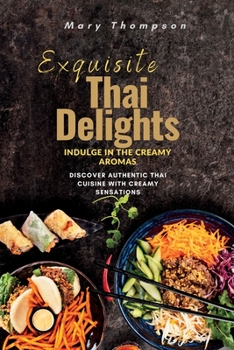 Paperback Exquisite Thai Delights: Discover Authentic Thai Cuisine with Creamy Sensations Book