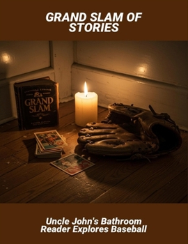 Grand Slam Of Stories: Uncle John'S Bathroom Reader Explores Baseball