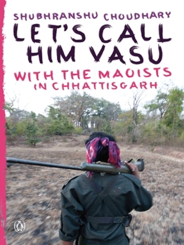 Paperback Let's Call Him Vasu: With the Maoists in Chhattisgarh Book
