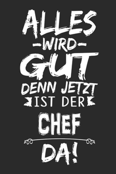 Alles wird gut denn jetzt ist der Chef da: Notizbuch mit 110 Seiten (German Edition)