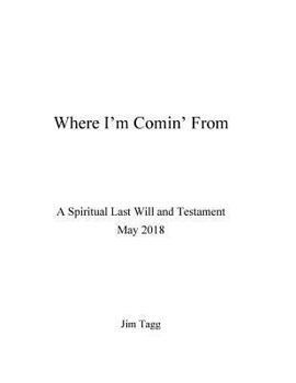 Paperback Where I'm Comin' from - A Spiritual Last Will and Testament - May 2018 Book
