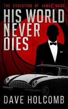 Paperback His World Never Dies: The Evolution of James Bond (The Evolution of the James Bond Film Series) Book