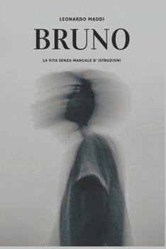 BRUNO: LA VITA SENZA MANUALE D'ISTRUZIONI (Italian Edition)