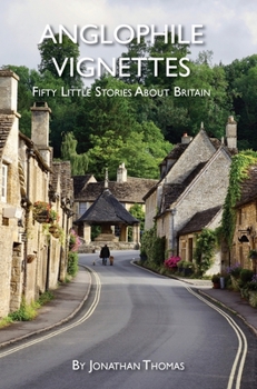 Hardcover Anglophile Vignettes: Fifty Little Stories About Britain Book