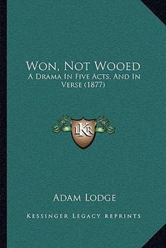Paperback Won, Not Wooed: A Drama In Five Acts, And In Verse (1877) Book
