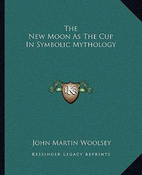 Paperback The New Moon As The Cup In Symbolic Mythology Book
