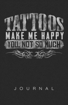 Tattoos Make Me Happy, You Not So Much Journal