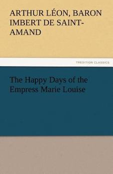 The Happy Days of the Empress Marie Louise