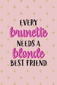 Paperback Every Brunette Needs A Blonde Best Friend: Notebook Journal Composition Blank Lined Diary Notepad 120 Pages Paperback Pink Golden Star Blonde Book