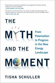 Paperback The Myth and The Moment: From Polarization to Progress in the New Energy Landscape Book