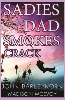 Paperback Sadie's Dad Smokes Crack Book