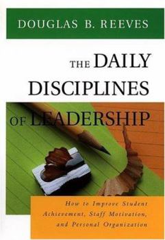 The Daily Disciplines of Leadership: How to Improve Student Achievement, Staff Motivation, and Personal Organization - Book  of the Bass Reeves