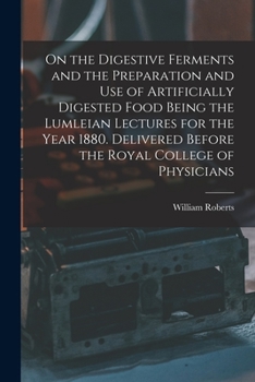 Paperback On the Digestive Ferments and the Preparation and Use of Artificially Digested Food Being the Lumleian Lectures for the Year 1880. Delivered Before th Book