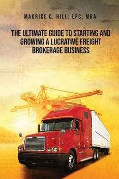 Paperback The Ultimate Guide to Starting and Growing a Lucrative Freight Broker Business Book