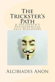 Paperback The Trickster's Path: A Sociopath's Philosophical Self-Discovery Book