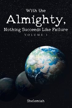 Paperback With the Almighty, Nothing Succeeds Like Failure: Volume 1 Book