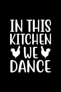 Paperback In This Kitchen We Dance: 100 Pages 6'' x 9'' Recipe Log Book Tracker - Best Gift For Cooking Lover Book