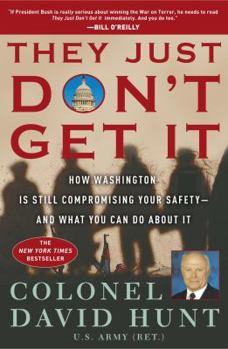 Hardcover They Just Don't Get It: How Washington Is Still Compromising Your Safety--And What You Can Do about It Book