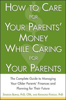 Paperback How to Care for Your Parents' Money While Caring for Your Parents: The Complete Guide to Managing Your Parents' Finances Book