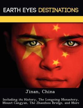 Paperback Jinan, China: Including Its History, the Longxing Monastery, Mount Cangyan, the Zhaozhou Bridge, and More Book