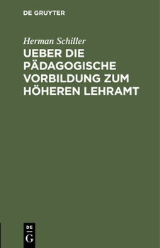 Hardcover Ueber Die Pädagogische Vorbildung Zum Höheren Lehramt: Eine Akademische Antrittsrede [German] Book