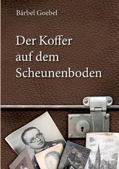 Paperback Der Koffer auf dem Scheunenboden: Erinnerungen bis zur Flucht aus der DDR am 20. Dezember 1960 [German] Book