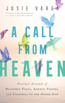 Paperback A Call from Heaven: Personal Accounts of Deathbed Visits, Angelic Visions, and Crossings to the Other Side Book