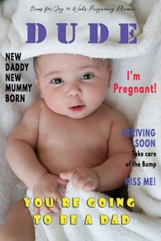 Dude I'm Pregnant You're going to be a Dad -  Bump for Joy 40 Weeks Pregnancy Planner: Guided Sections with journal memory record and Keepsake book | Perfect gift for 1st time Dad to be | Baby Photo