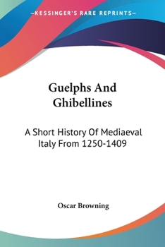 Paperback Guelphs And Ghibellines: A Short History Of Mediaeval Italy From 1250-1409 Book