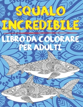 Paperback Squalo incredibile - Libro da colorare per adulti [Italian] Book