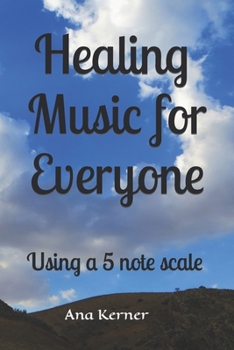 Healing Music for Everyone: Using a 5 note scale