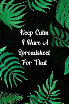 Paperback Keep Calm I Have A Spreadsheet For That: Floral Daily And Weekly Coworker Office Funny Wide Ruled Lined Notebook. Journal 120 PAGES (6"x9"). A Perfect Book