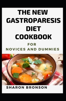 Paperback The New Gastroparesis Diet Cookbook Novices And Dummies: 200+ Recipes Book