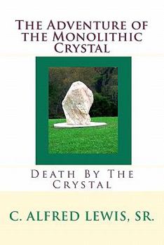 Paperback The Adventure of the Monolithic Crystal: Death By The Crystal Book