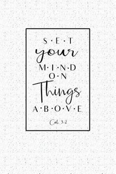 Paperback Set Your Mind on Things Above Col. 3: 2: A 6x9 Inch Matte Softcover Notebook Journal with 120 Blank Lined Pages and a Bible Verse Cover Slogan Book