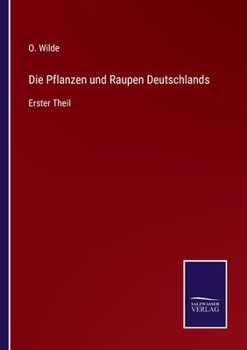 Paperback Die Pflanzen und Raupen Deutschlands: Erster Theil [German] Book