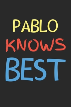 Pablo Knows Best: Lined Journal, 120 Pages, 6 x 9, Pablo Personalized Name Notebook Gift Idea, Black Matte Finish (Pablo Knows Best Journal)