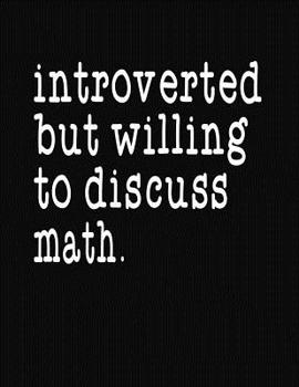 Paperback Introverted But Willing To Discuss Math: College Ruled Composition Notebook Book