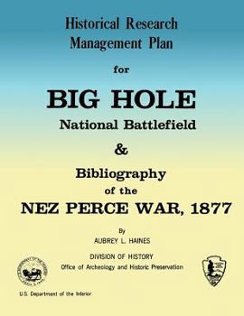 Paperback Historical Research Management Plan for Big Hole National Battlefield and Bibliography of the Nez Perce War, 1877 Book