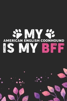 My American English Coonhound Is My BFF: Cool American English Coonhound Dog Journal Notebook - Funny American English Coonhound Dog Notebook - ... Coonhound Owner Gifts. 6 x 9 in 120 pages