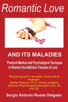 Paperback Romantic Love and its Maladies: Medical and Psychological Techniques to Resolve the Addictive Traumas of Love Book