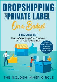 Paperback DropShipping and Private Label On a Budget [3 in 1]: How to Create Huge Cash Flows with Cheap Investments in 2021. Bonus: TikTok, YouTube, Instagram A Book