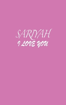 Paperback Sariyah: I LOVE YOU Sariyah Notebook Emotional valentine's gift: Lined Notebook / Journal Gift, 100 Pages, 5x8, Soft Cover, Mat Book