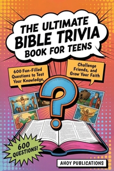The Ultimate Bible Trivia Book for Teens: 600 Fun-Filled Questions to Test Your Knowledge, Challenge Friends, and Grow Your Faith (Curious Histories Collection)